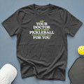Dark grey t-shirt with "Ask Your Doctor If Pickleball Is Right For You" text.