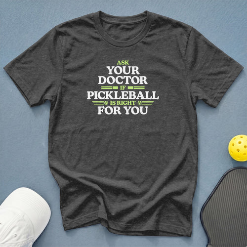 Dark grey t-shirt with "Ask Your Doctor If Pickleball Is Right For You" text.