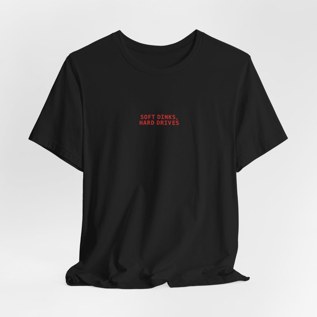 Soft Dinks, Hard Drives T-Shirt