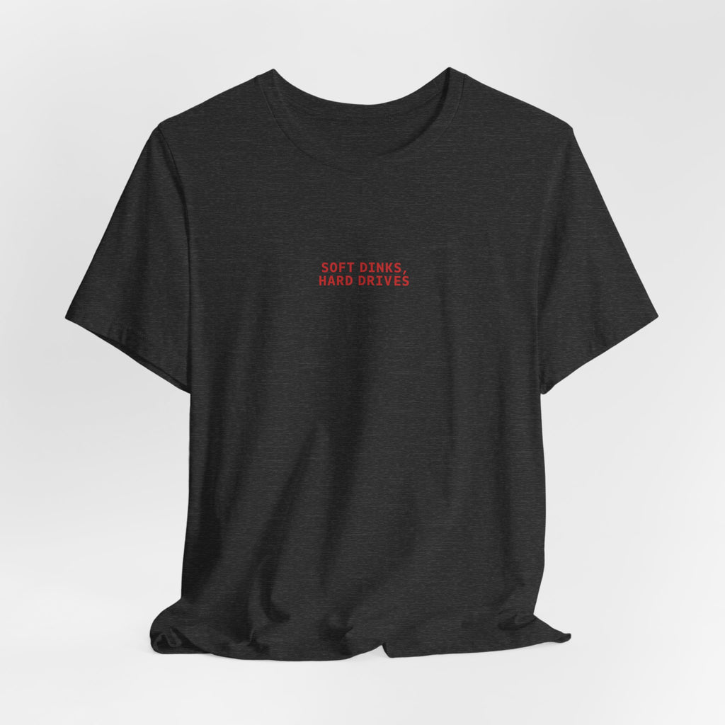 Soft Dinks, Hard Drives T-Shirt