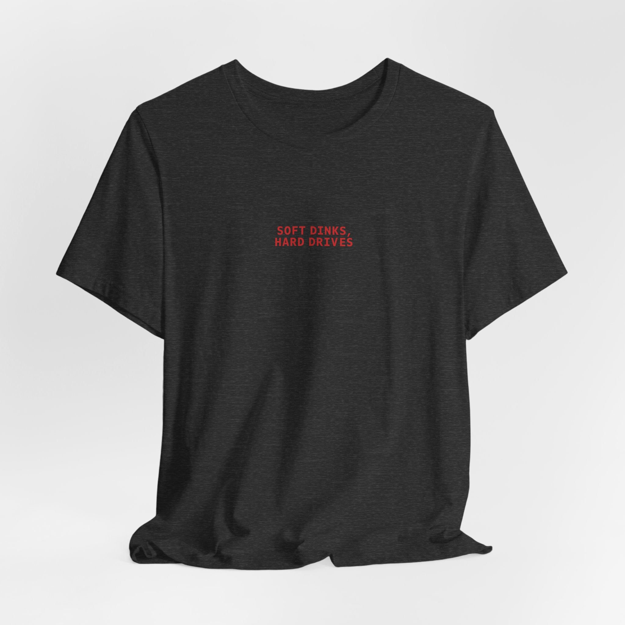 Soft Dinks, Hard Drives T-Shirt