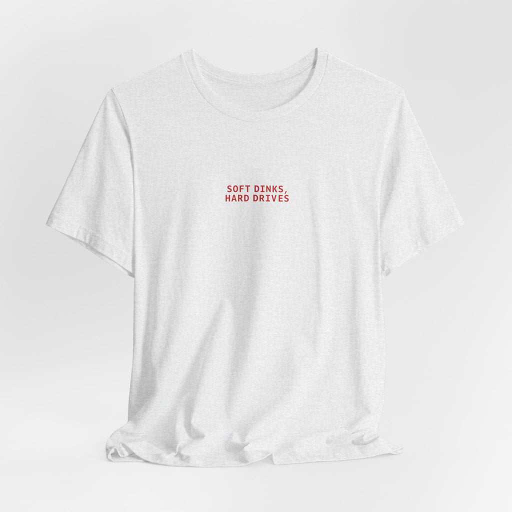 Soft Dinks, Hard Drives T-Shirt