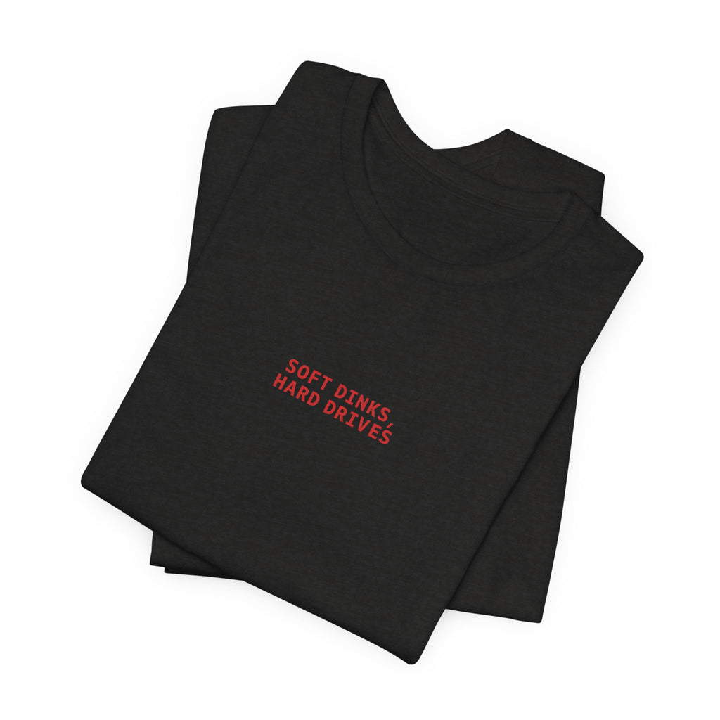 Soft Dinks, Hard Drives T-Shirt
