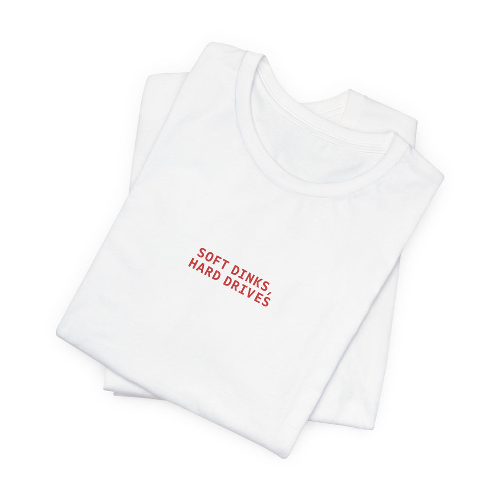 Soft Dinks, Hard Drives T-Shirt