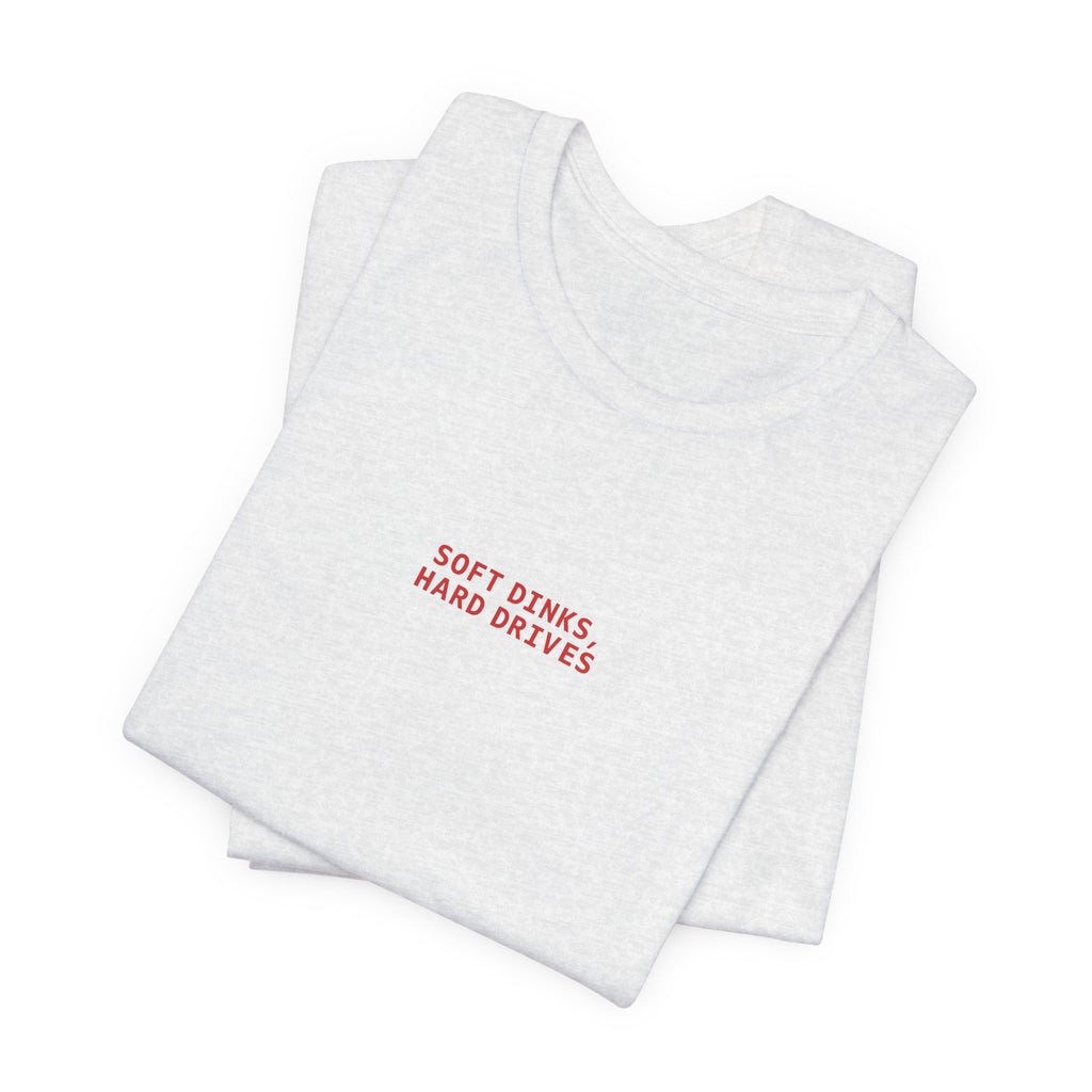 Soft Dinks, Hard Drives T-Shirt