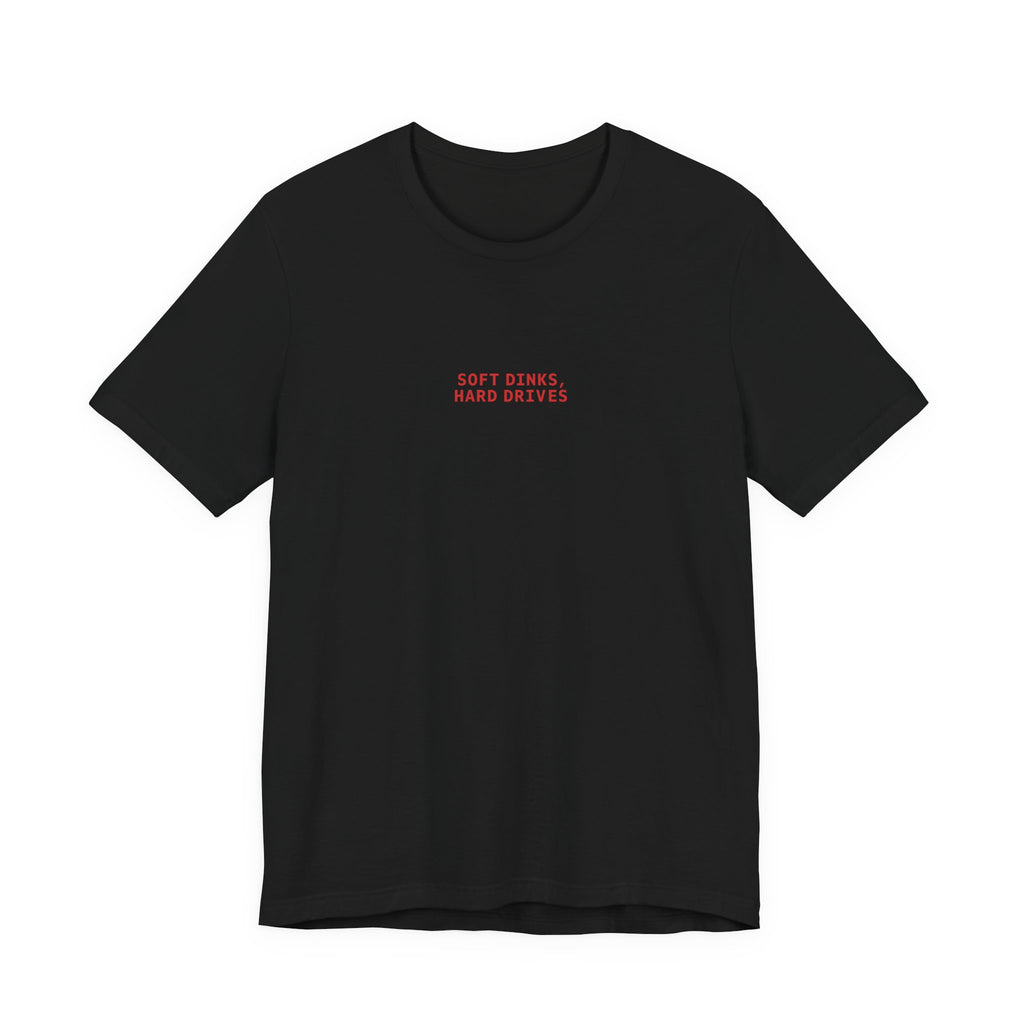 Soft Dinks, Hard Drives T-Shirt