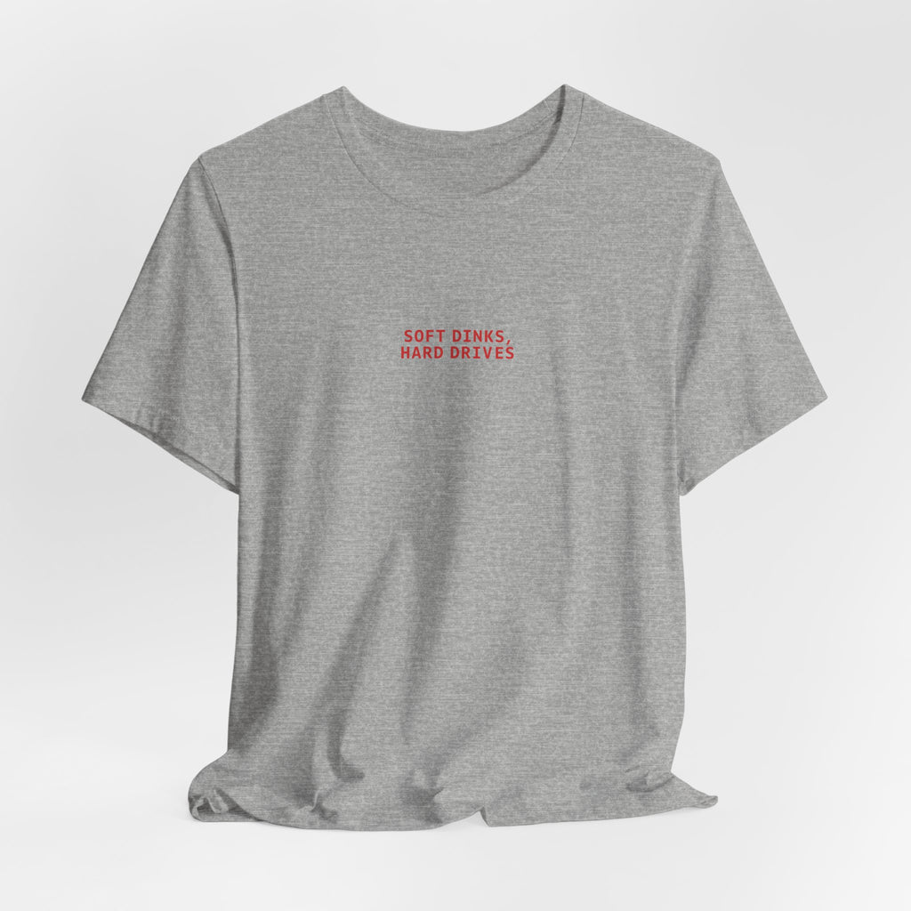 Soft Dinks, Hard Drives T-Shirt