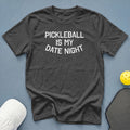 Dark grey t-shirt with white text "PICKLEBALL IS MY DATE NIGHT".