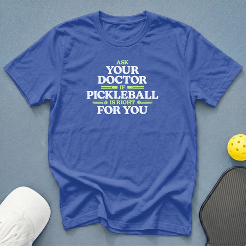 Blue t-shirt with white text asking "Ask your doctor if pickleball is right for you."