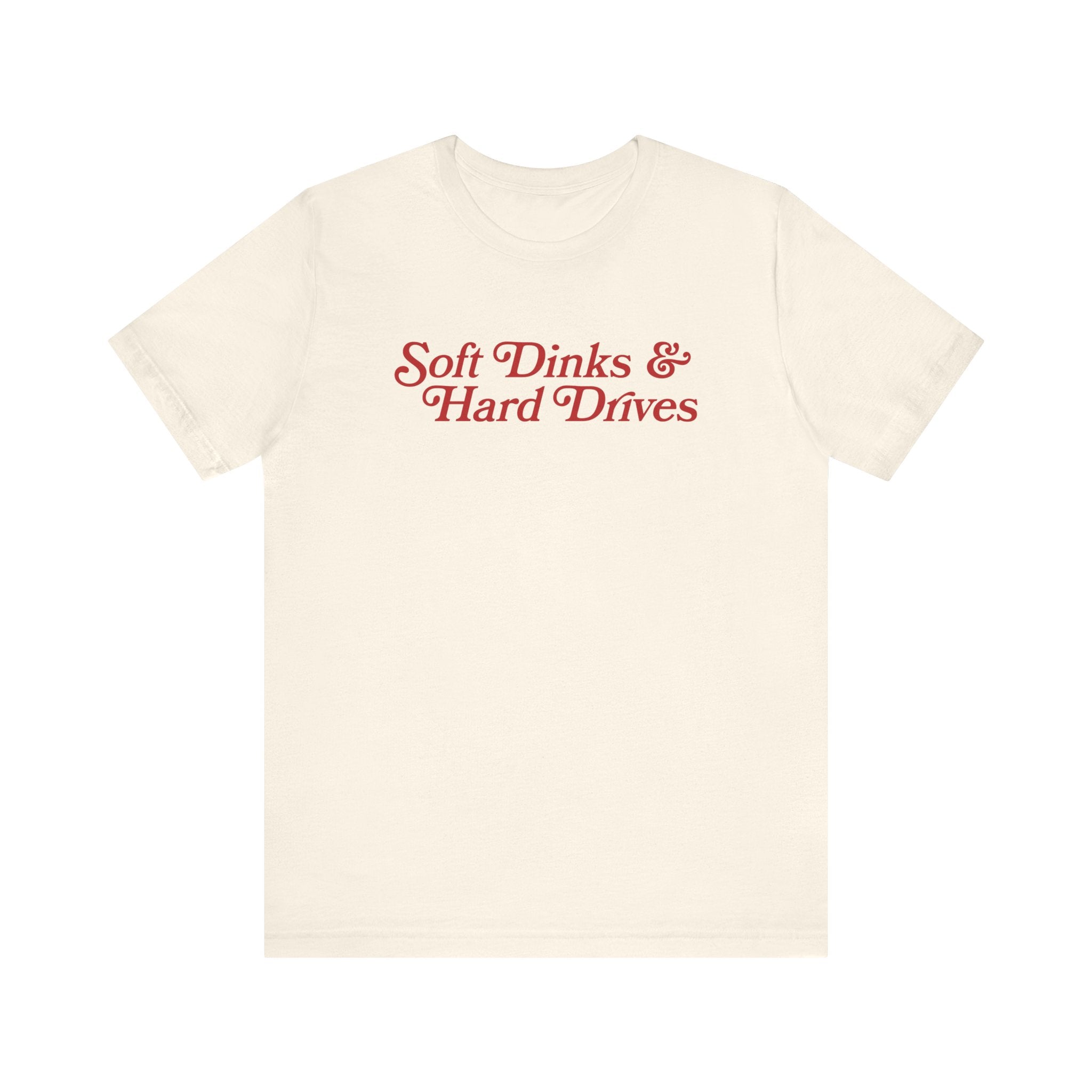 Cream t-shirt with red text "Soft Dinks & Hard Drives".
